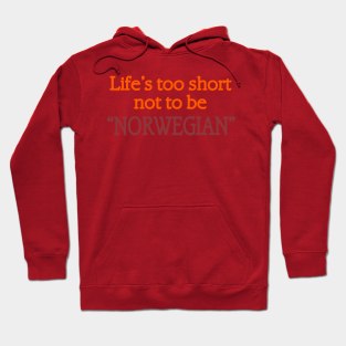 Life's too Short not to be Norwegian Hoodie